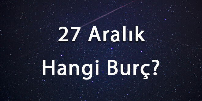27 Aralık Hangi Burç
