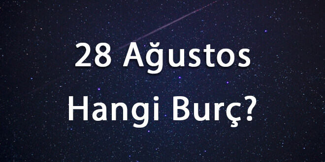 28 Ağustos Hangi Burç