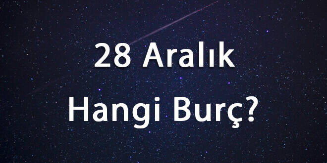 28 Aralık Hangi Burç