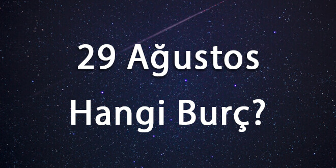 29 Ağustos Hangi Burç
