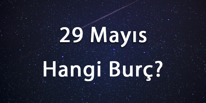 29 Mayıs Hangi Burç