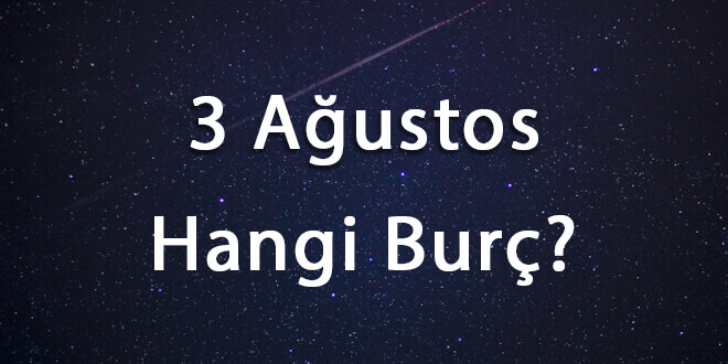 3 Ağustos Hangi Burç