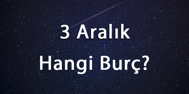 3 Aralık Hangi Burç