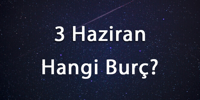 3 Haziran Hangi Burç