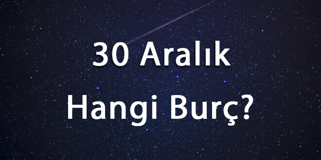 30 Aralık Hangi Burç