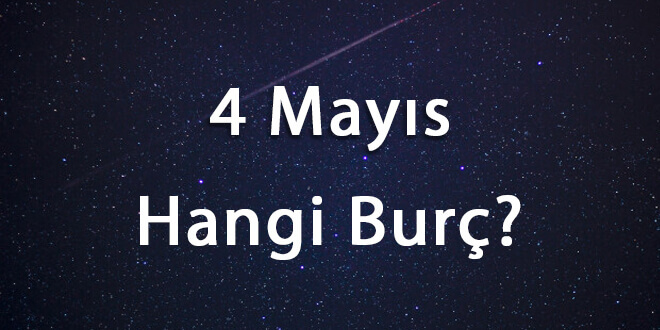 4 Mayıs Hangi Burç