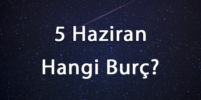 5 Haziran Hangi Burç
