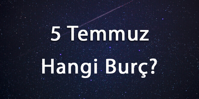 5 Temmuz Hangi Burç