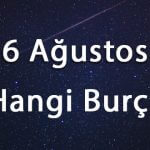 6 Ağustos Hangi Burç