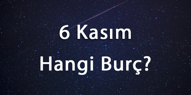 6 Kasım Hangi Burç