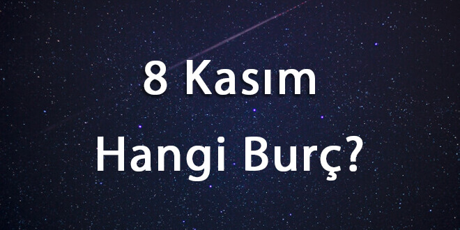 8 Kasım Hangi Burç