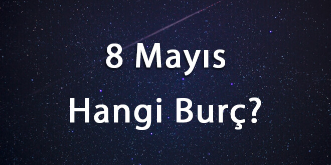 8 Mayıs Hangi Burç