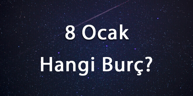 8 Ocak Hangi Burç