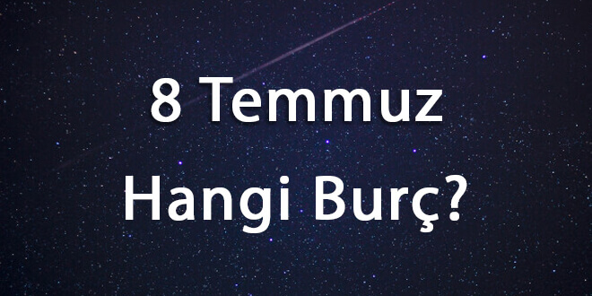 8 Temmuz Hangi Burç