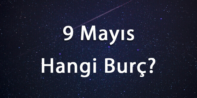 9 Mayıs Hangi Burç