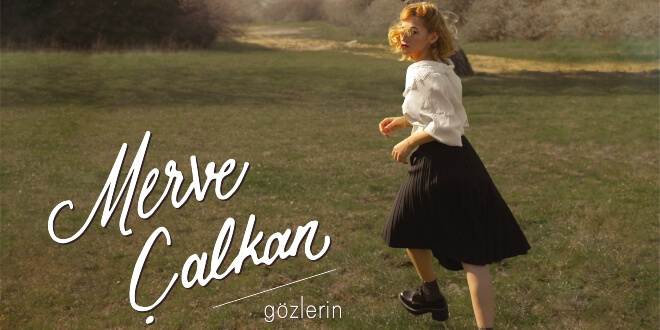 Merve Çalkan’dan “Gözlerin”e Yeni Yorum