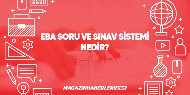 EBA soru ve sınav sistemi nedir?