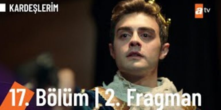Kardeşlerim 17. Bölüm 2. Fragmanı Yayında! Tiyatro Oyunu Kanlı Mı Bitecek?