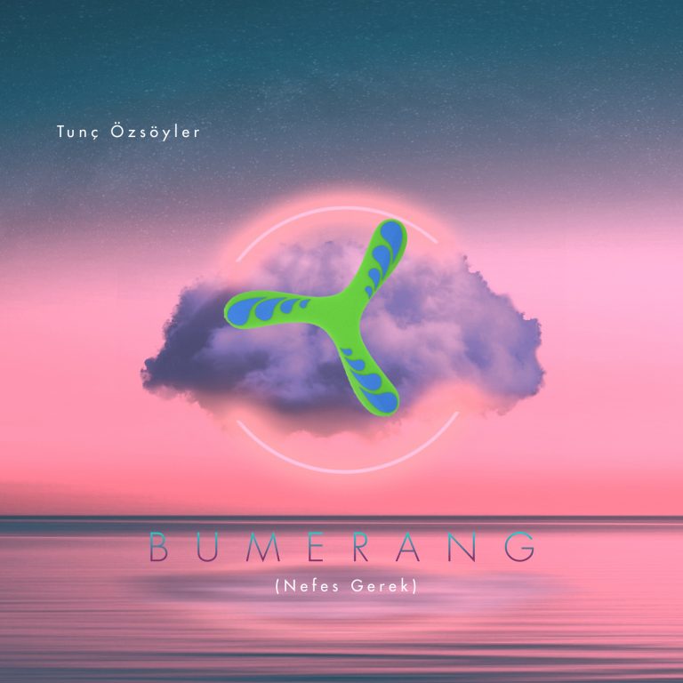Tunç Özsöyler’in Yeni Şarkısı:  Bumerang (Nefes Gerek)