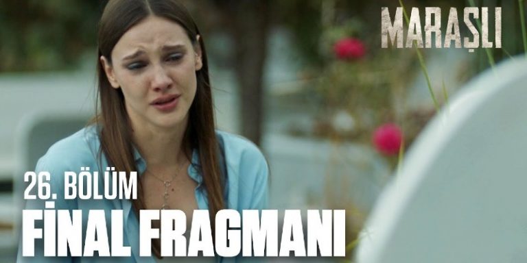 Maraşlı 26. Bölüm Final Fragmanı Yayında! Maraşlı Ölüyor Mu?
