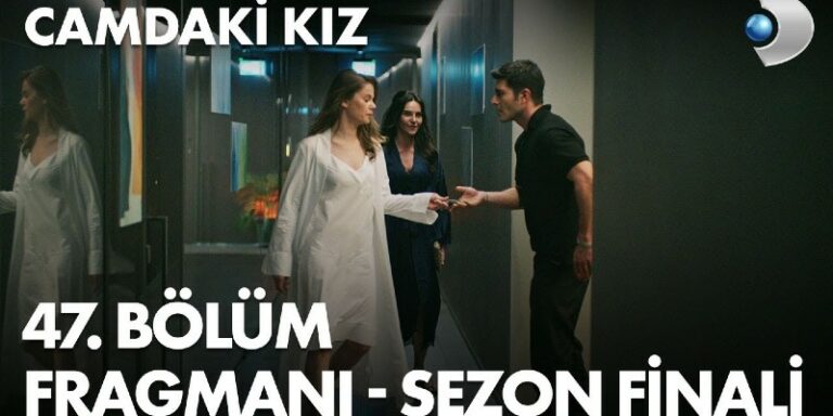 Camdaki Kız 47. Bölüm 1. Sezon Finali Fragmanı Yayında! Nalan İsyan Bayrağını Çekiyor!