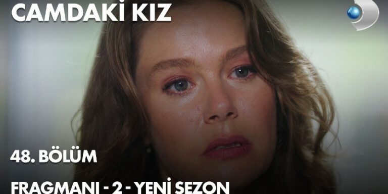 Camdaki Kız Dizisinin Yayın Tarihi Belli Oldu! Dizinin 48. Bölüm Fragmanı Yayında!