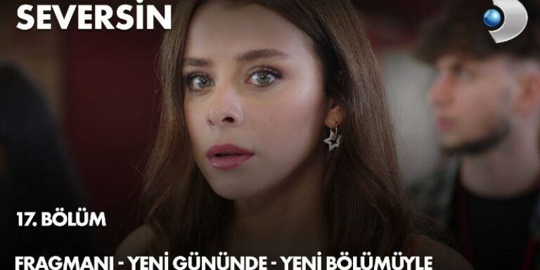 Seversin Dizisinin Yayın Günü Değişti! Dizinin 17. Bölüm 1. Fragmanı Yayında!