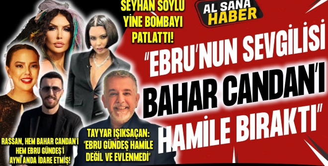 Seyhan Soylu'dan Ebru Gündeş ve Bahar Candan Hakkında Bomba İddialar