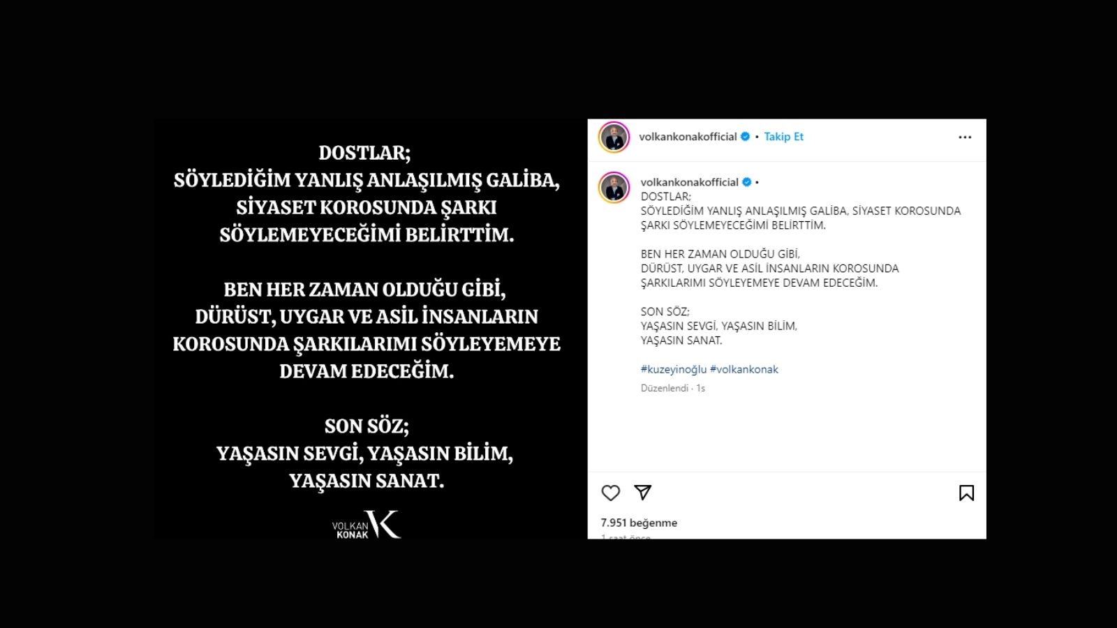 Şarkıcı Volkan Konak'ın; "Beni silin, ben yokum" cümlesiyle yaptığı açıklaması müziği bıraktığı yönünde yorumlamalarda bulunuldu. 