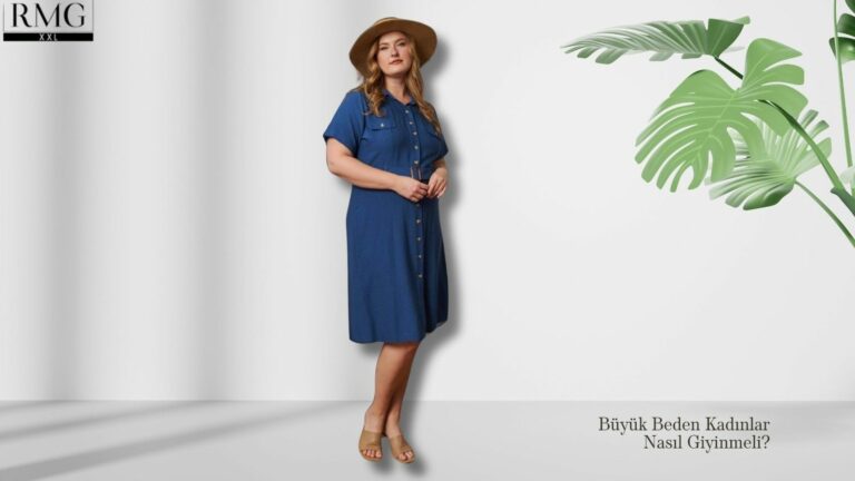 Büyük Beden Kadınlar Nasıl Giyinmeli?